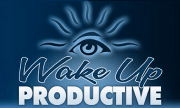 WAKE UP PRODUCTIVE & EXITED EVERYDAY OF LIFE