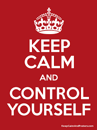 KEEP CALM AND CONTROL YOURSELF - Keep Calm and Posters Generator, Maker For  Free - KeepCalmAndPosters.com